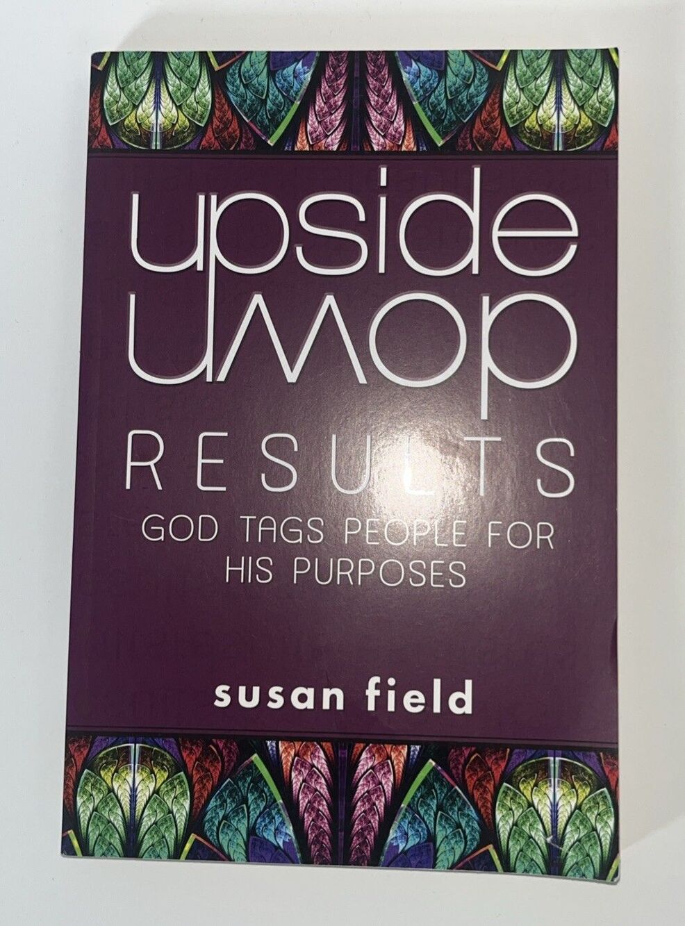 Upside-Down Results : God Tags People for His Purposes by Susan Field (2014,...